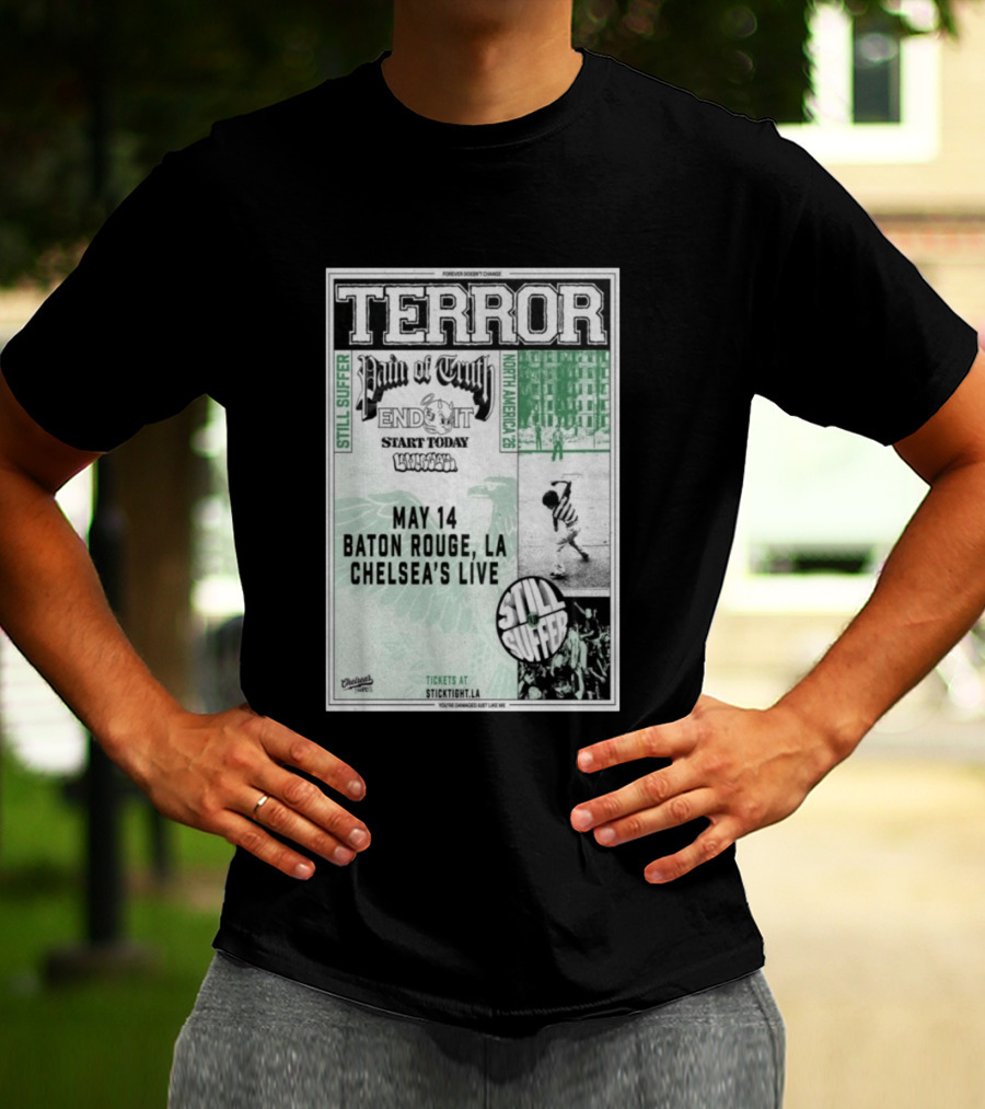 TERROR Pain Of Truth End It Start Today Baton Rouge May 14 Chelsea's Live North America 26 Tour Still Suffer T-Shirt