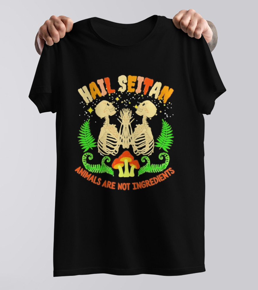 Hail Seitan Skeletons Animals Are Not Ingredients Vegan Message T-Shirt