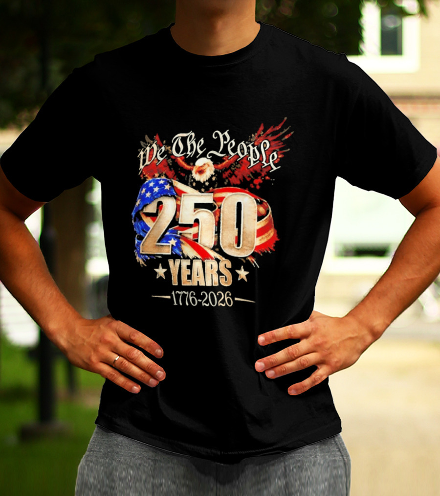 We The People 250 Years 1776 2026 American Flag Bald Eagle 4th Of July Celebration T-Shirt