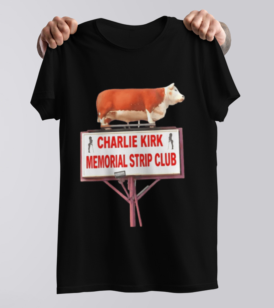 Charlie Kirk Memorial Strip Club Cow Sign T-Shirt