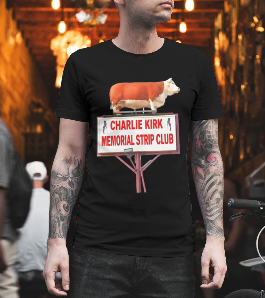 Charlie Kirk Memorial Strip Club Cow Sign T-Shirt