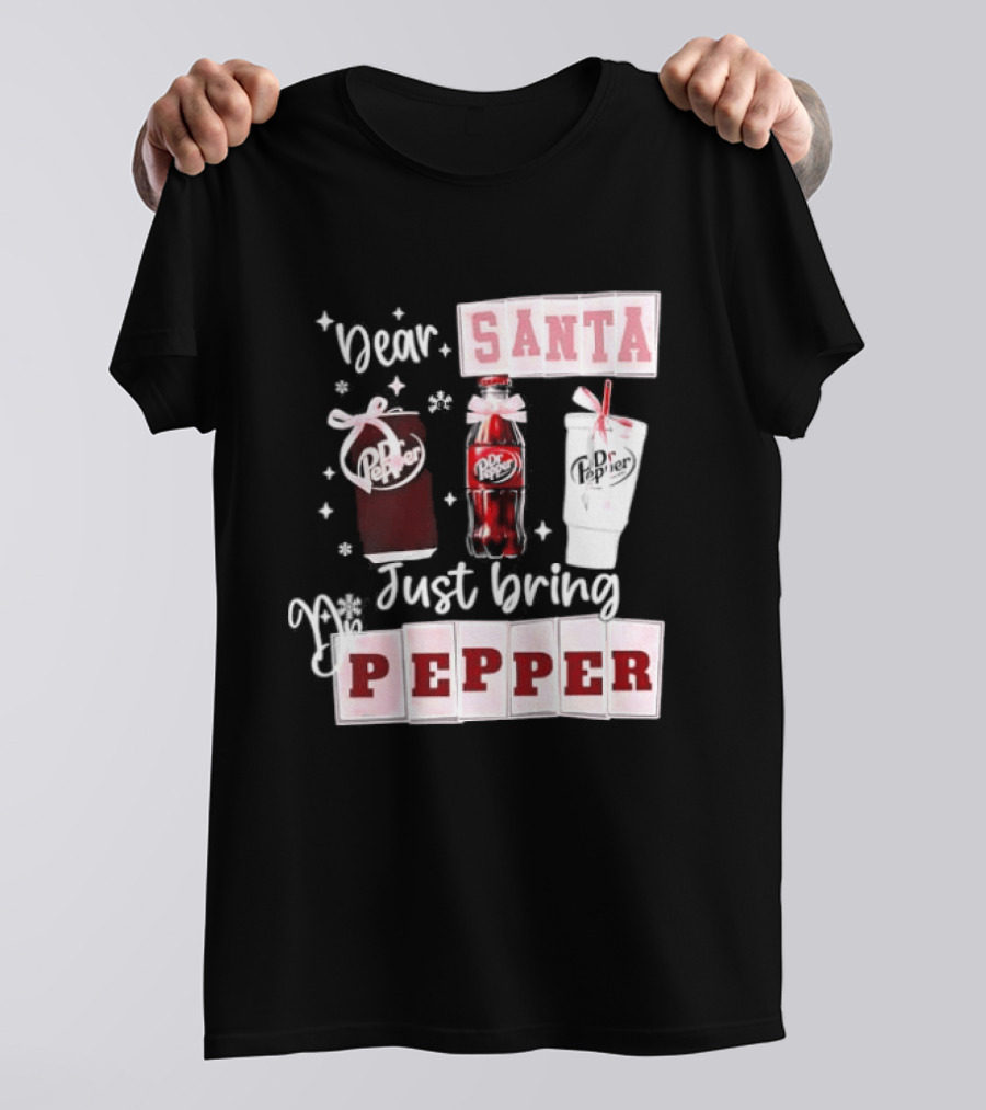 Dr Pepper Dear Santa Just Bring Pepper Christmas T-Shirt