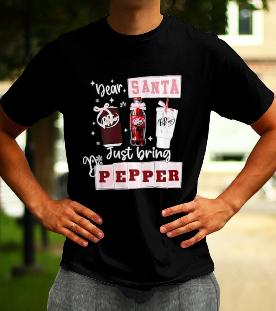 Dr Pepper Dear Santa Just Bring Pepper Christmas T-Shirt