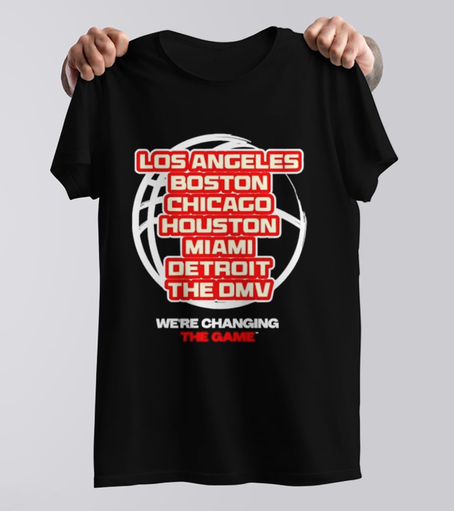 Los Angeles Boston Chicago Houston Miami Detroit The DMV We're Changing The Game T-Shirt