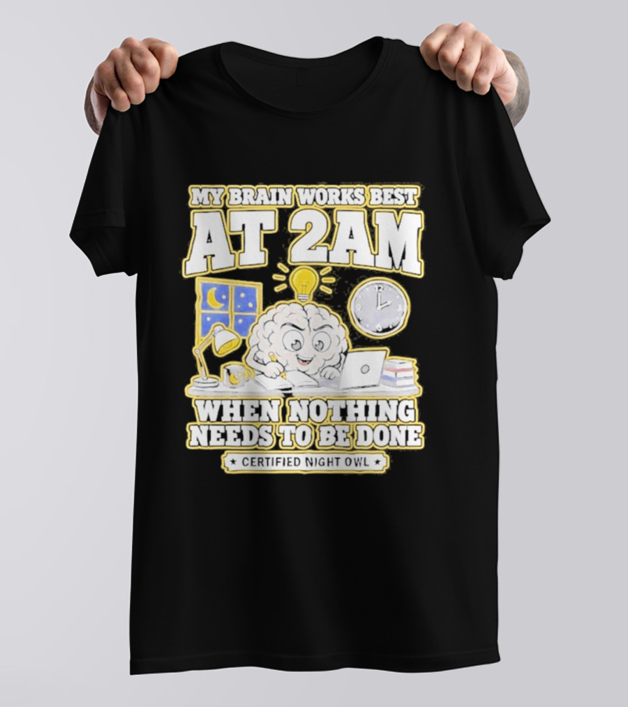 My Brain Works Best At 2 AM With Lamp Window Certified Night Owl T-Shirt
