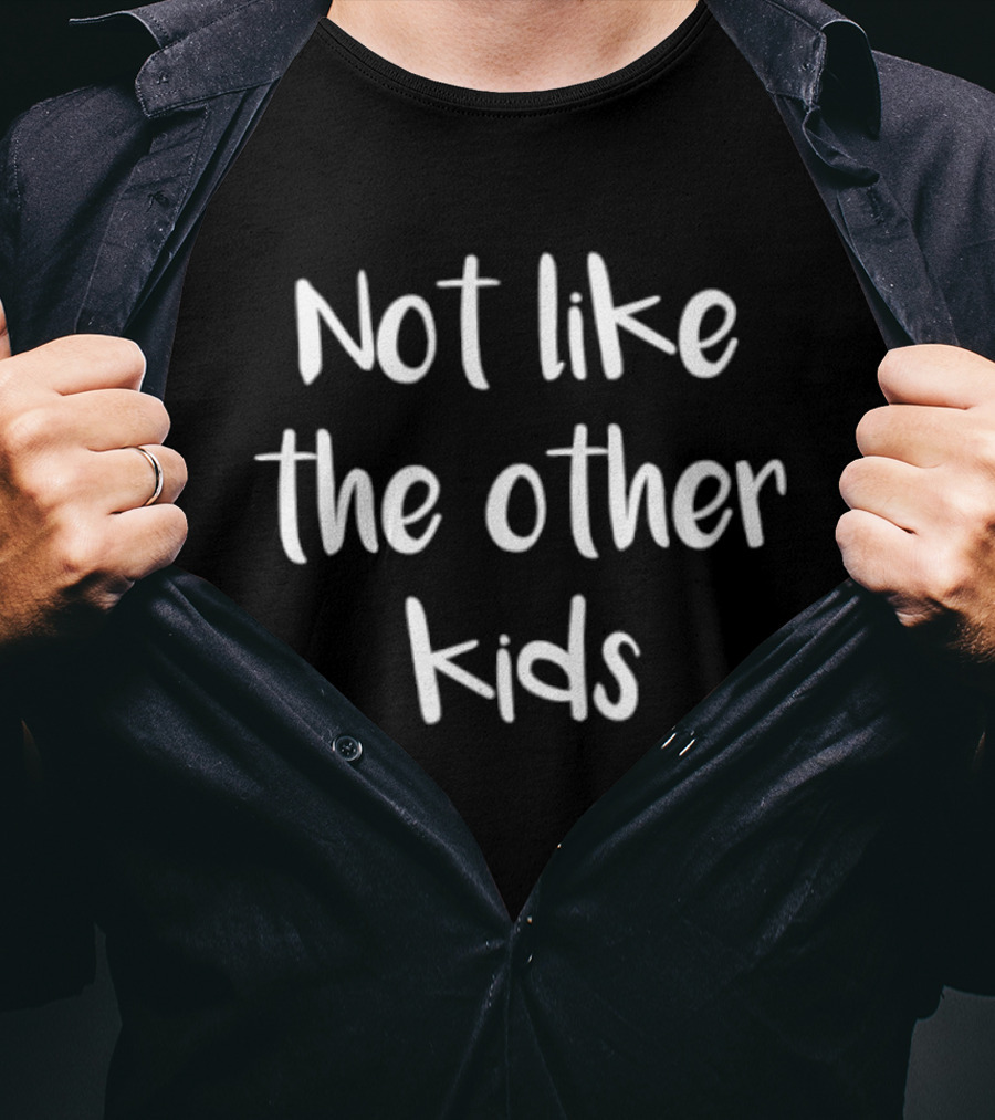 Not Like The Other Kids T-Shirt