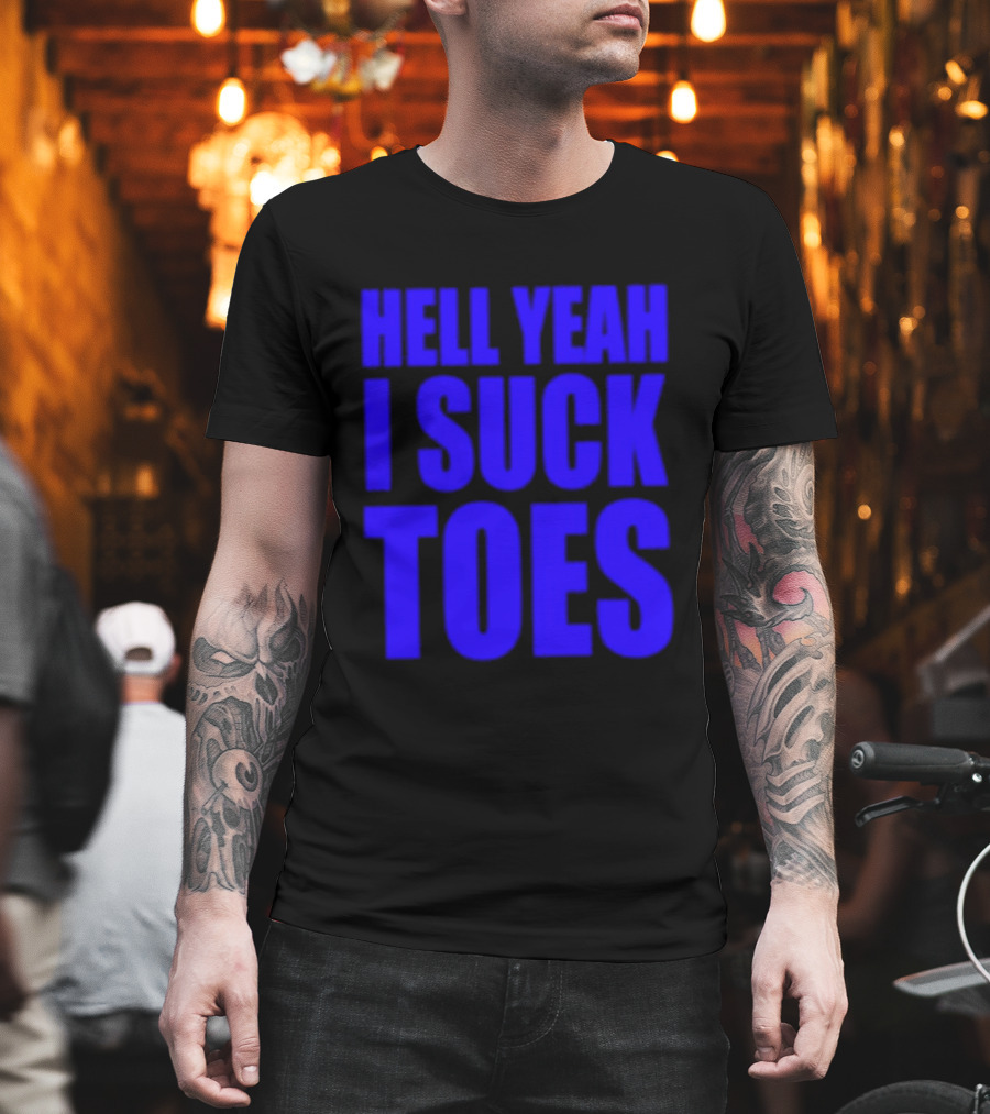 Hell Yeah I Suck Toes Bold Lettering Blue T-Shirt