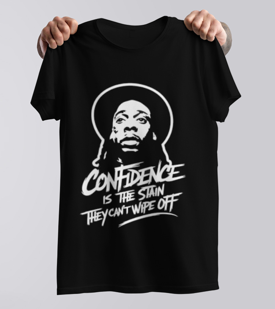 Confidence Is The Stain They Can't Wipe Off T-Shirt