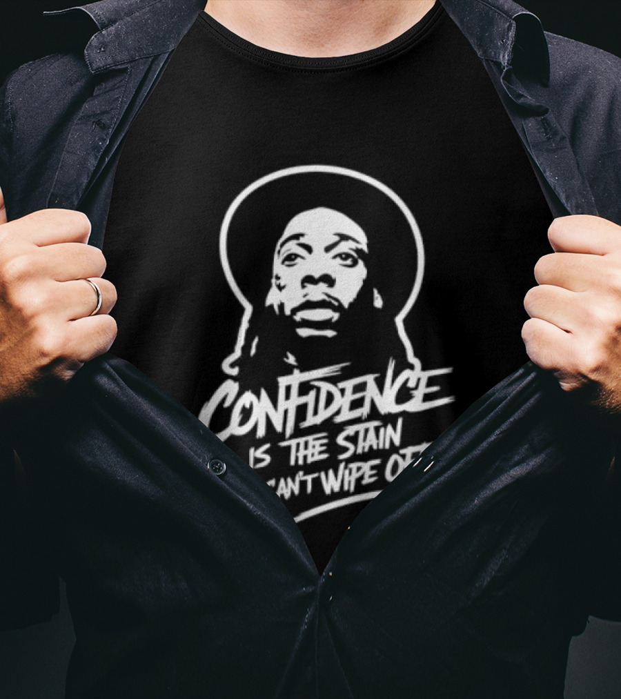 Confidence Is The Stain They Can't Wipe Off T-Shirt