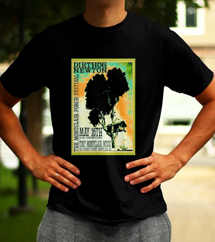 DIRTHOG NEWTON Montclair Porch Festival May 16th 2:30 Showtime Tiny Montclair Music 51 Church Street Montclair NJ T-Shirt