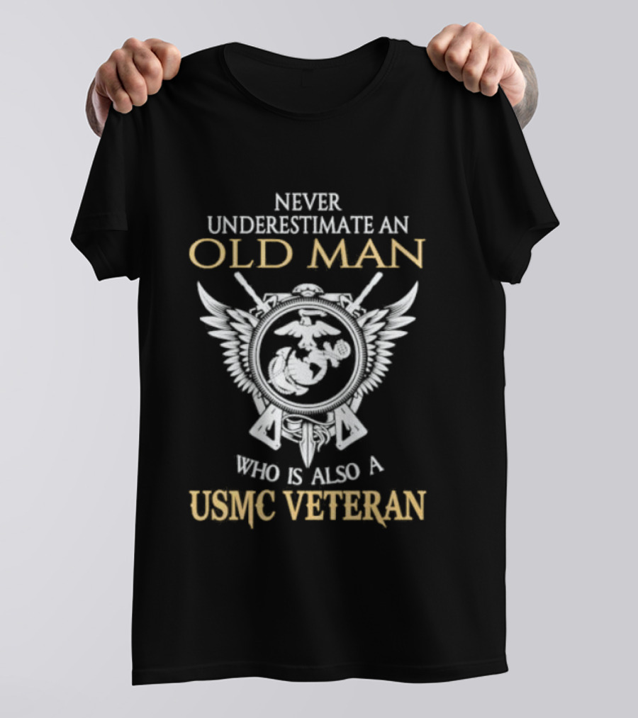 Never Underestimate An Old Man Who Is Also A USMC Veteran With Eagle Globe And Anchor T-Shirt