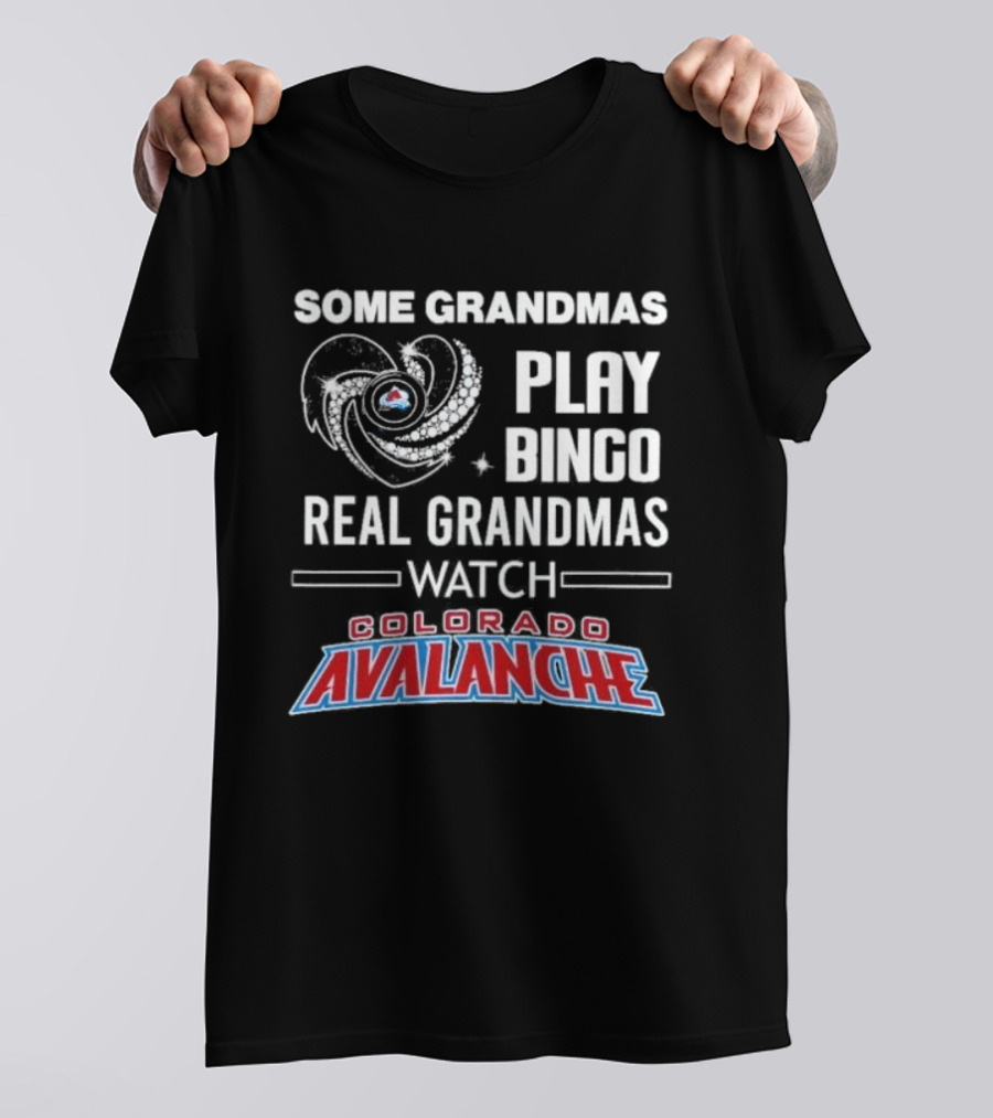Some Grandmas Play Bingo Real Grandmas Colorado Avalanche T-Shirt