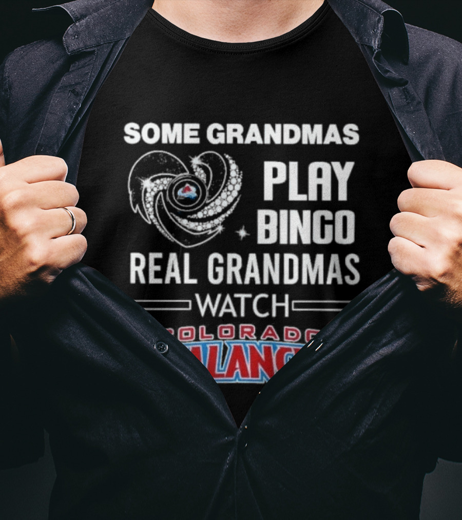Some Grandmas Play Bingo Real Grandmas Colorado Avalanche T-Shirt