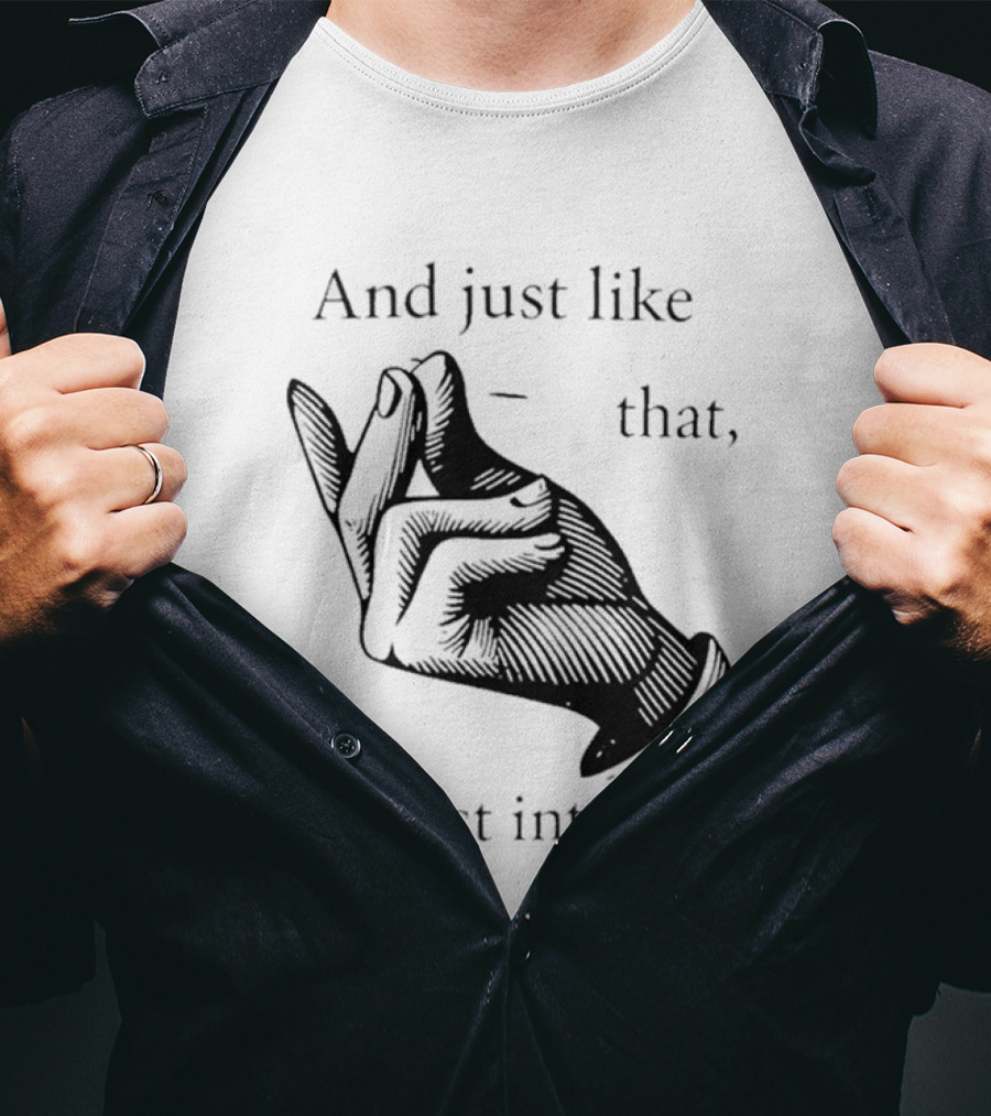 And Just Like That I Lost Interest Snap Fingers T-Shirt