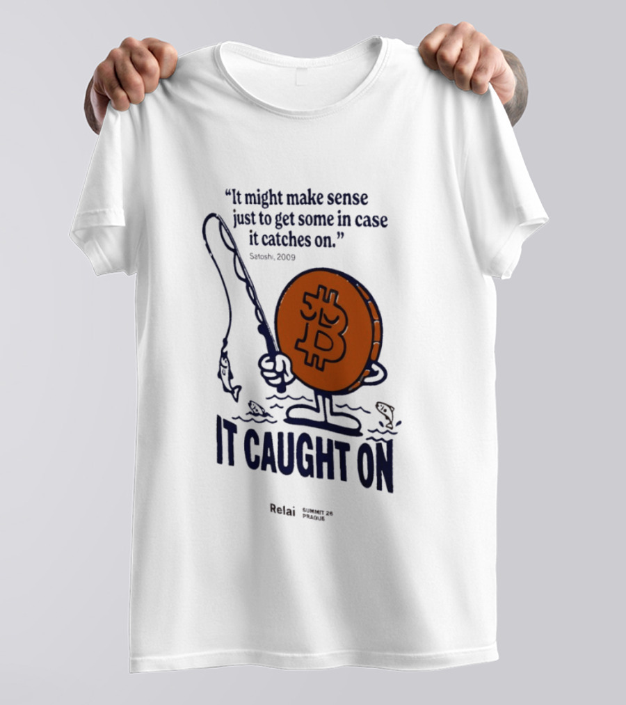 It Might Make Sense Just To Get Some In Case It Catches On Bitcoin 2009 It Caught On Satoshi T-Shirt