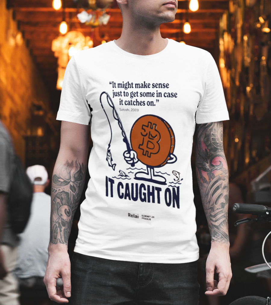 It Might Make Sense Just To Get Some In Case It Catches On Bitcoin 2009 It Caught On Satoshi T-Shirt