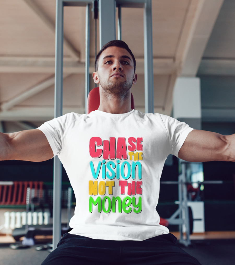 Chase The Vision Not The Money Bold Motivational Phrase T-Shirt
