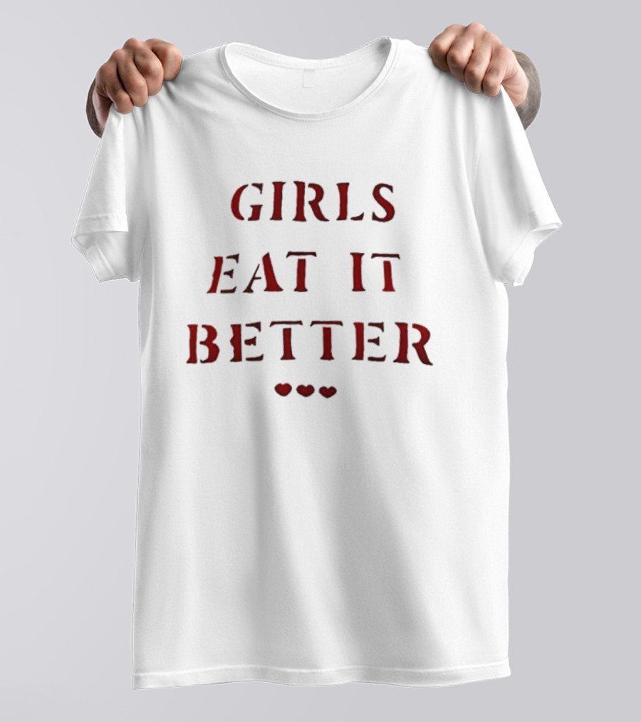 Girls Eat It Better Heart Letter With Three Hearts T-Shirt