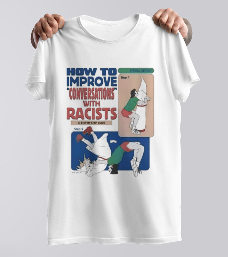 How To Improve Conversations With Racists Special Edition Step By Step Guide T-Shirt