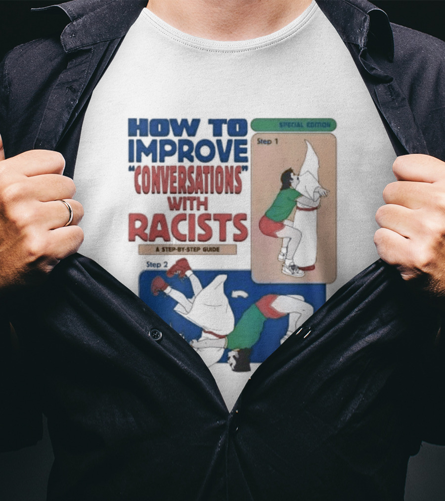 How To Improve Conversations With Racists Special Edition Step By Step Guide T-Shirt
