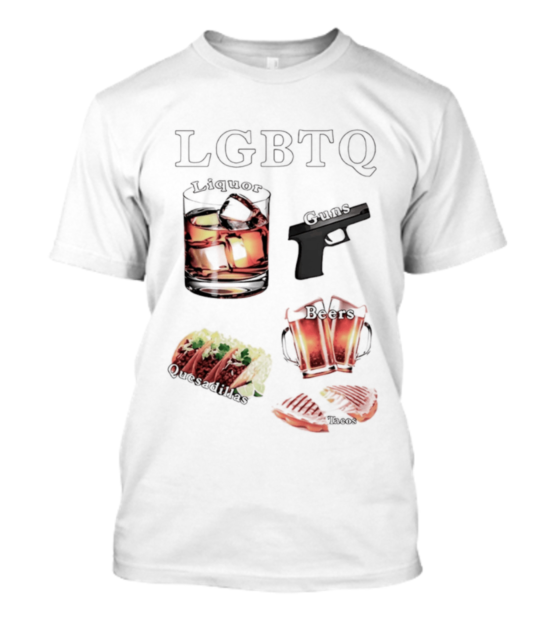 LGBTQ Liquor Guns Beers Tacos Quesadillas Bold Fun Lifestyle T-Shirt
