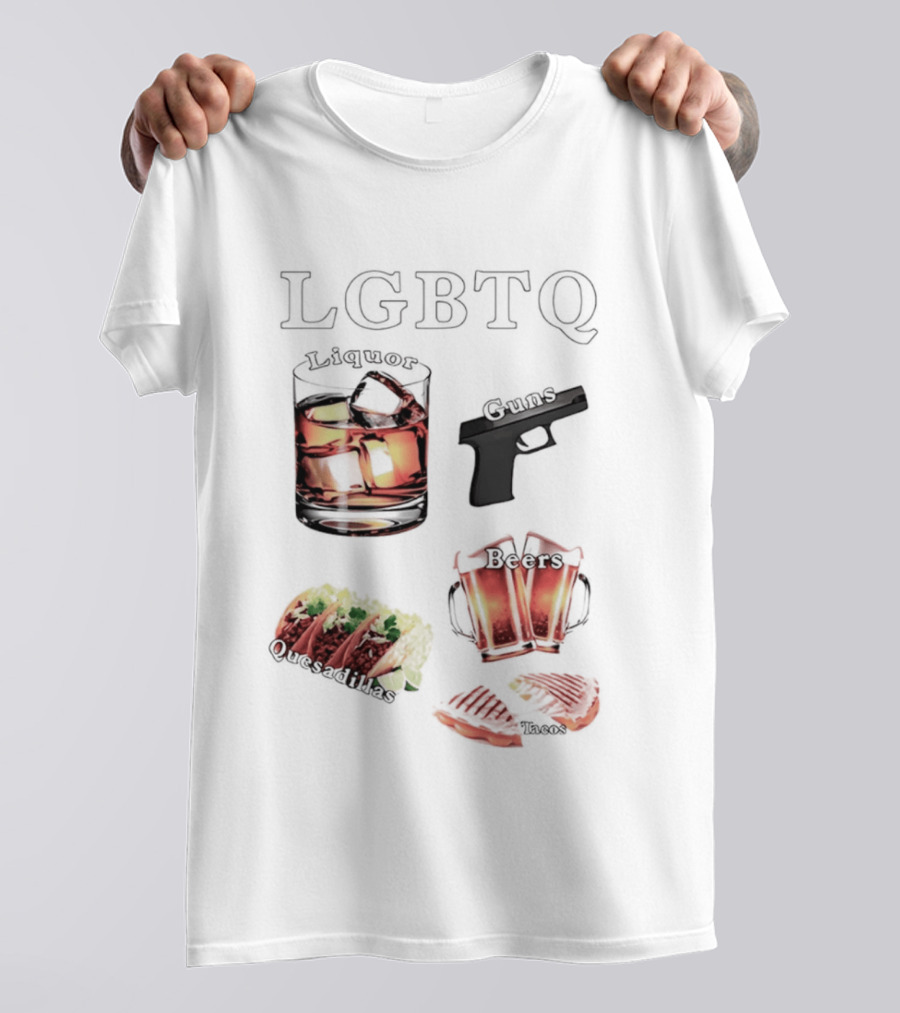 LGBTQ Liquor Guns Beers Tacos Quesadillas Bold Fun Lifestyle T-Shirt