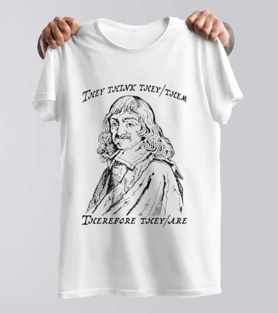 They Think They Them Therefore They Are Philosophy T-Shirt