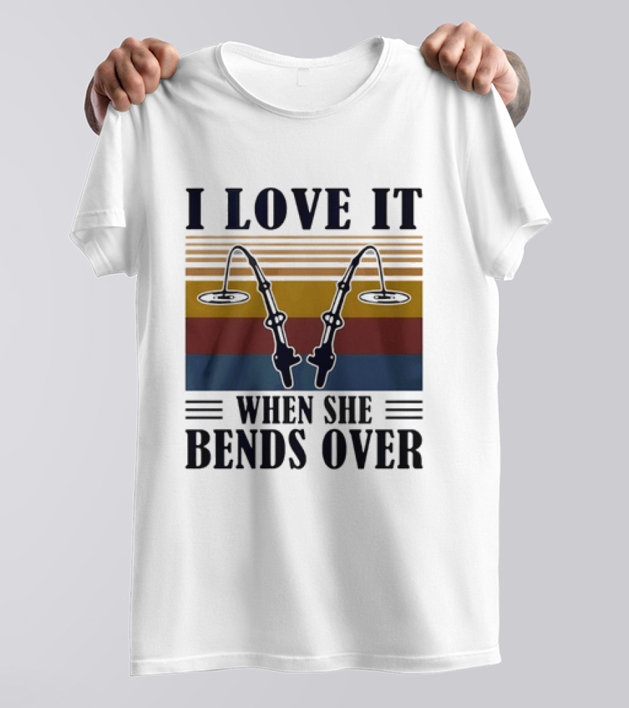 I Love It When She Bends Over Fishing Rod T-Shirt