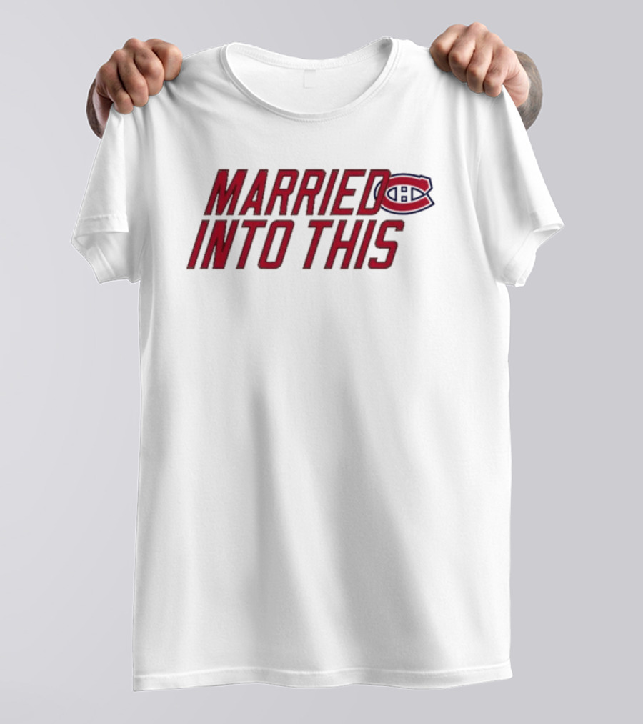 Montreal Canadiens Married Into This Habs Fan Pride T-Shirt