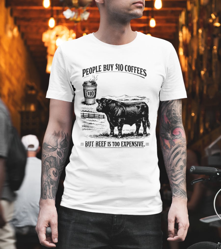 People Buy $10 Coffees But Beef Is Too Expensive Funny Cow Silhouette Coffee Cup T-Shirt