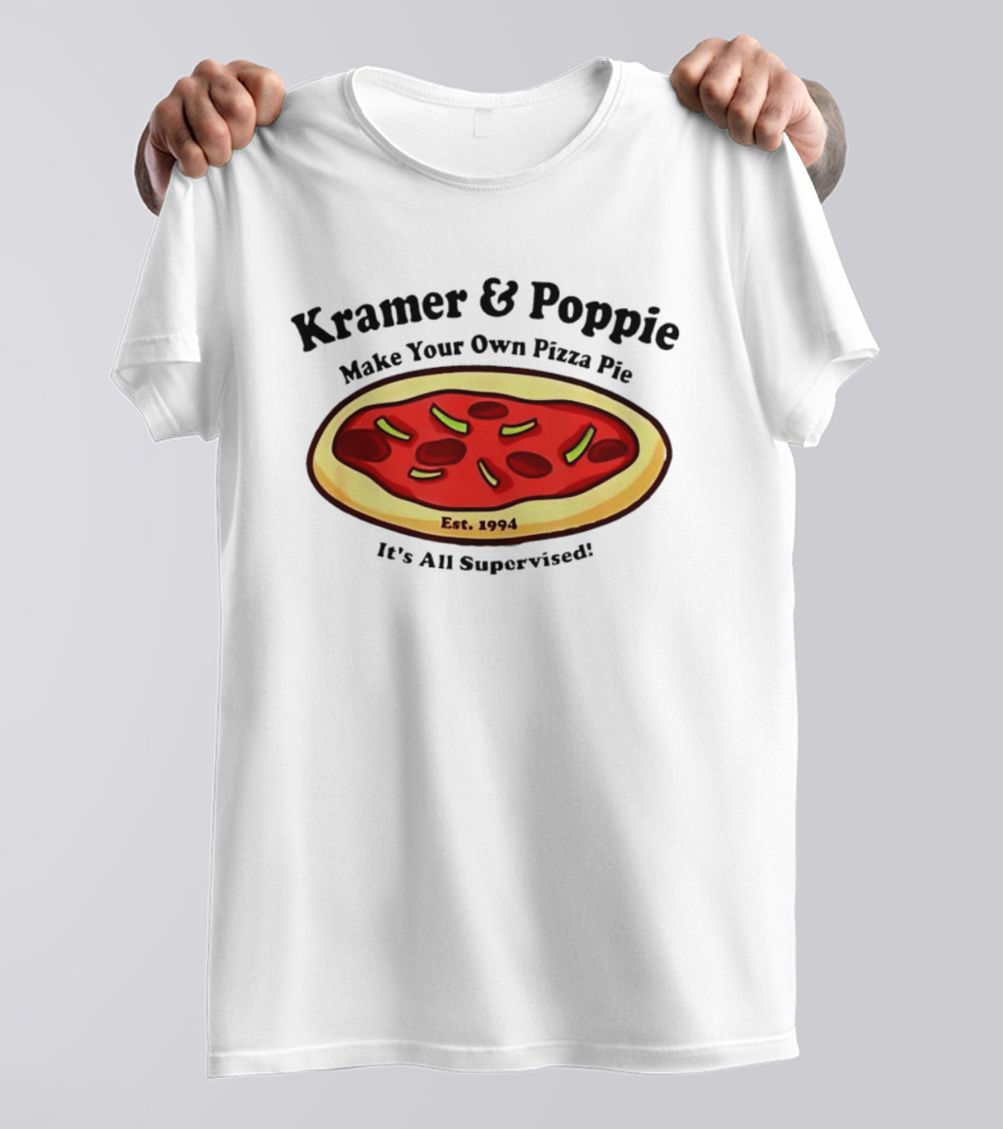 Kramer & Poppie Make Your Own Pizza Pie Est. 1994 It's All Supervised T-Shirt