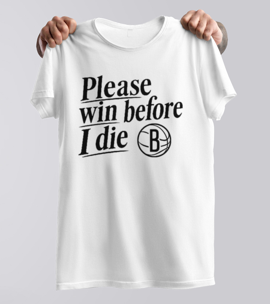 Brooklyn Nets Win Before I Die Fan Appeal B Basketball T-Shirt