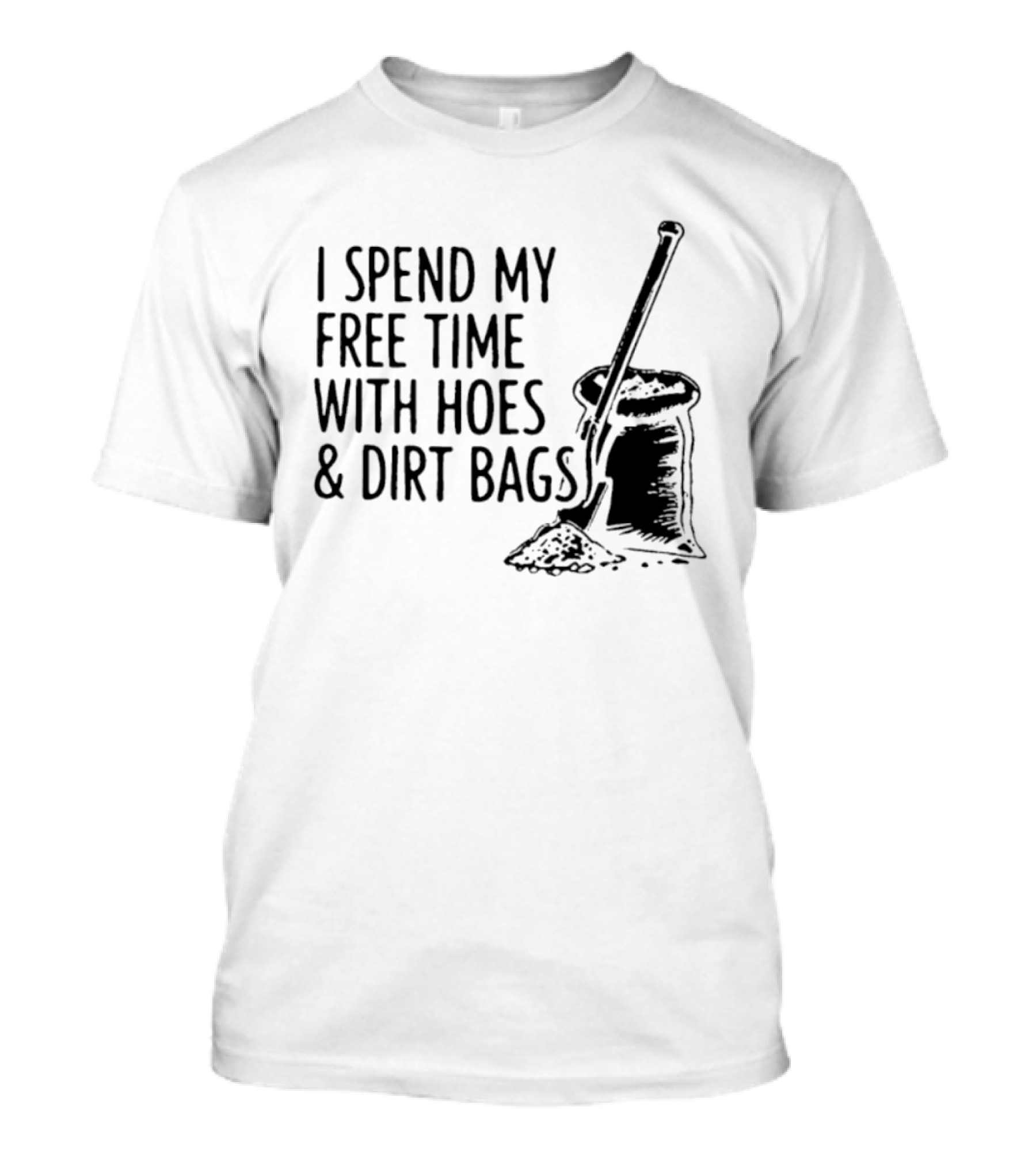I Spend My Free Time With Hoes And Dirt Bags Shovel Sack Compost Gardening Humor T-Shirt