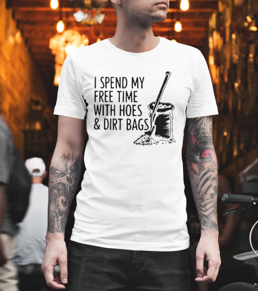 I Spend My Free Time With Hoes And Dirt Bags Shovel Sack Compost Gardening Humor T-Shirt