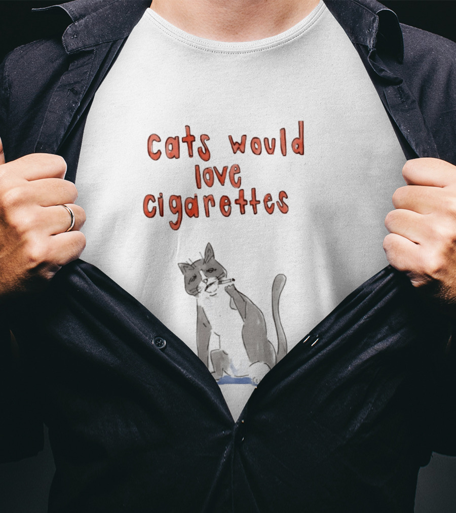 Cats Would Love Cigarettes Smoking Feline Humor T-Shirt