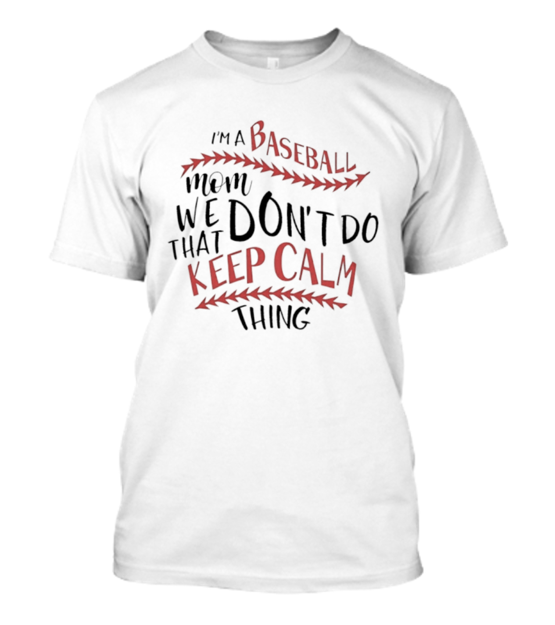 I'm A Baseball Mom We Don't Do That Keep Calm Thing T-Shirt
