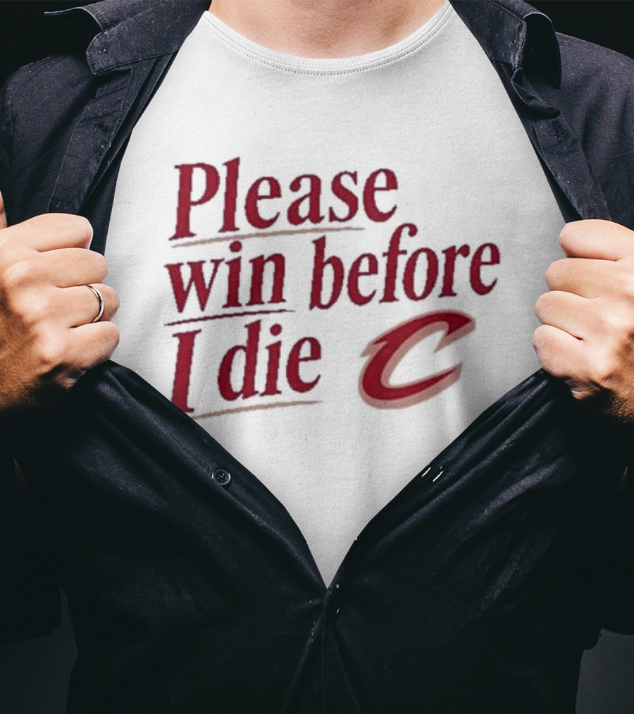 Cleveland Cavaliers Please Win Before I Die C T-Shirt