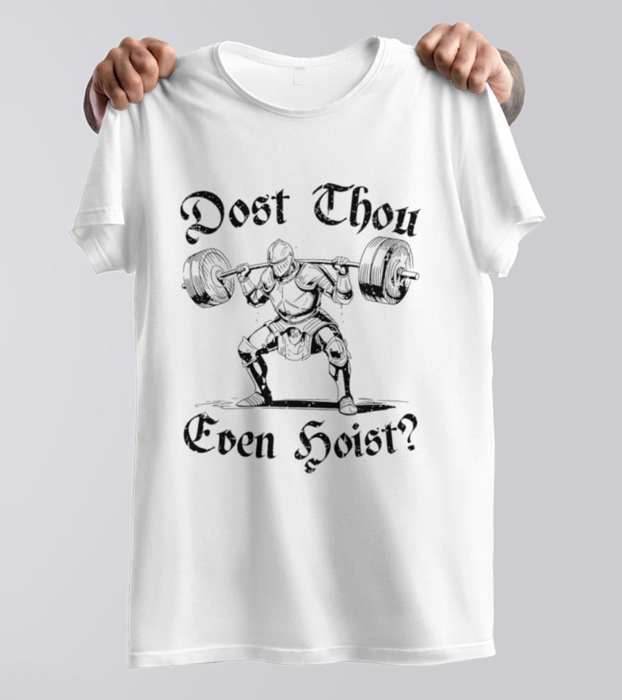 Dost Thou Even Hoist Knight Lifting Weights Medieval Workout T-Shirt
