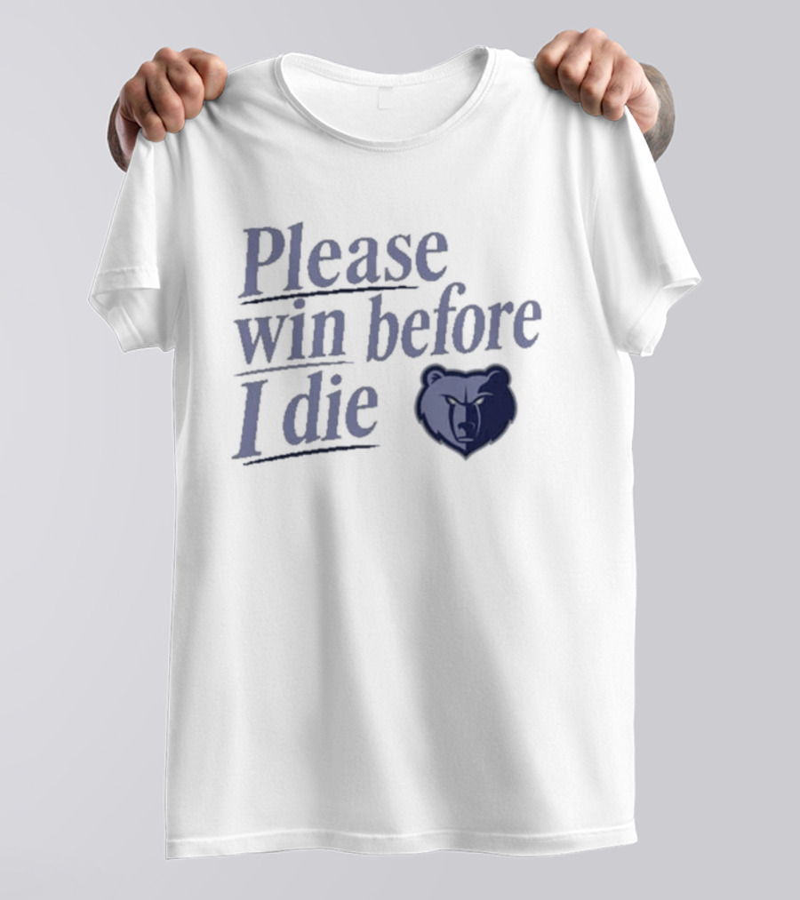 Memphis Grizzlies Please Win Before I Die Fan Appeal T-Shirt