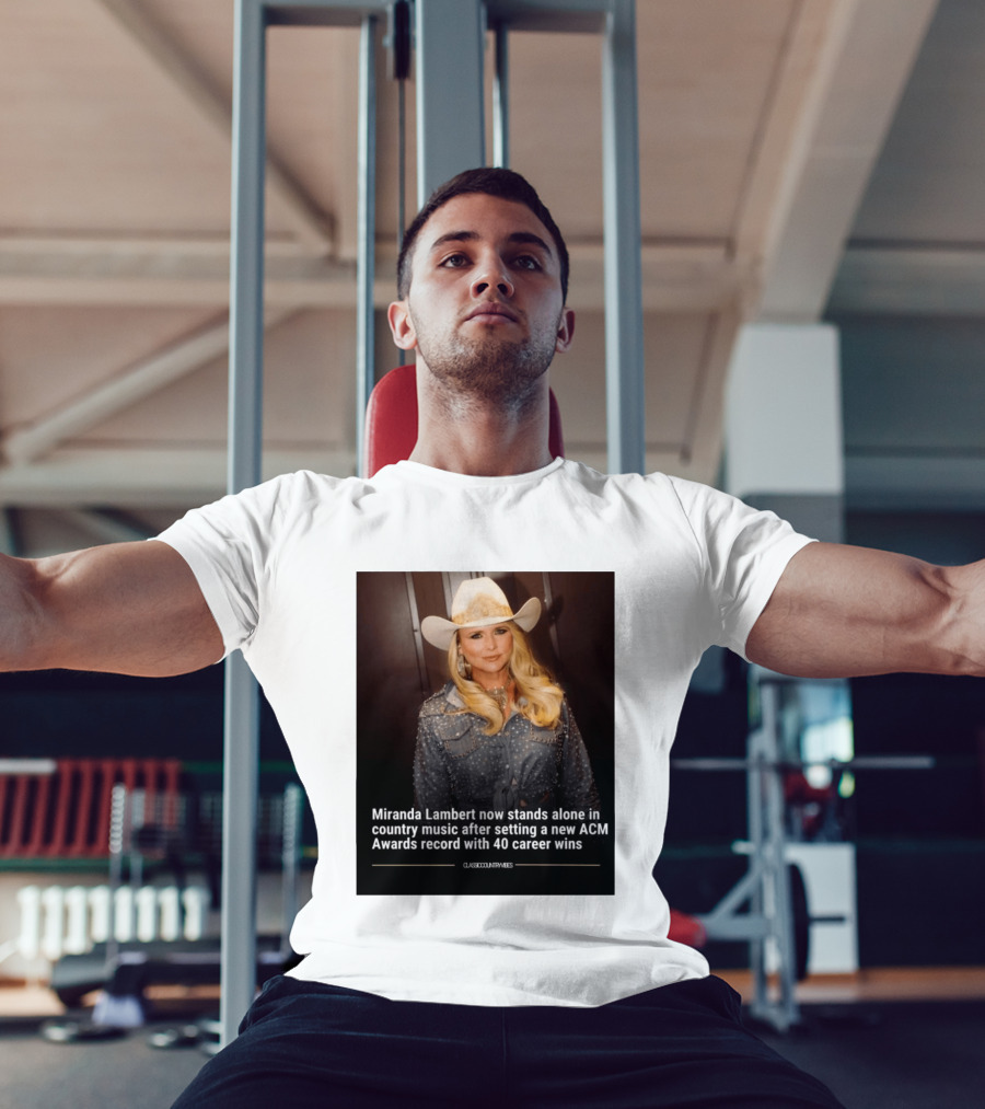 Miranda Lambert Stands Alone In Country Music With ACM Awards Record 40 Career Wins T-Shirt