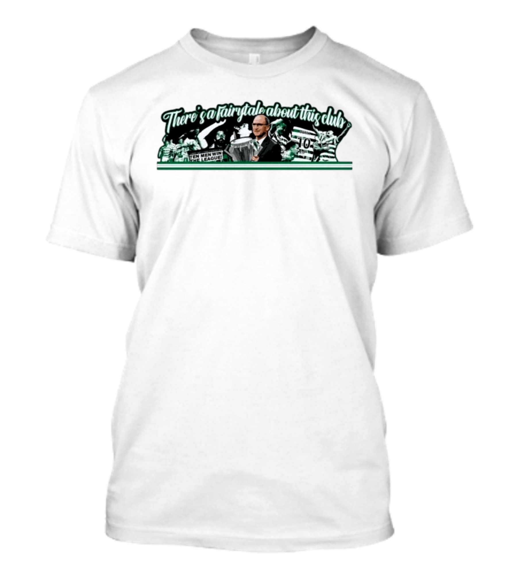There's A Fairytale About This Club Ten Men Win The League Celtic T-Shirt