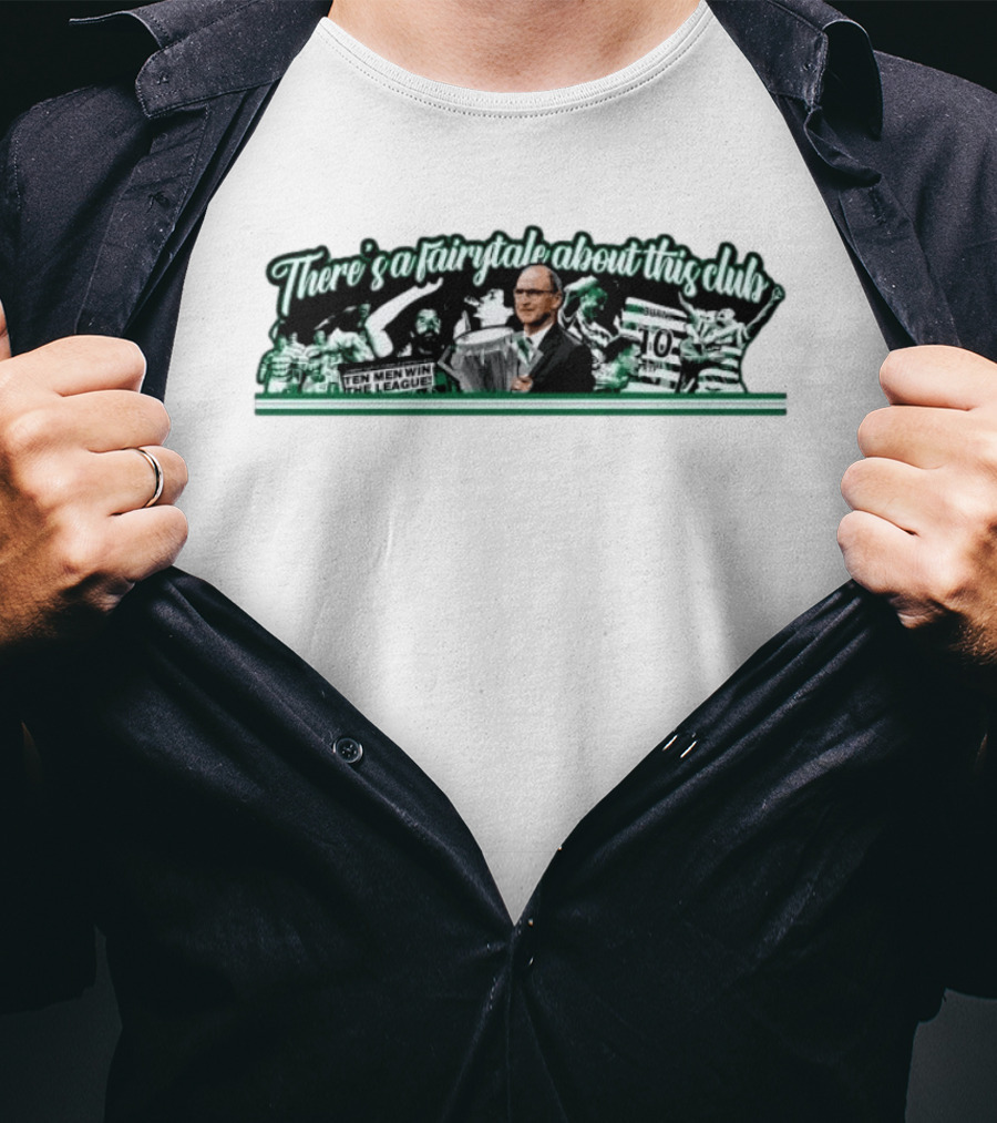 There's A Fairytale About This Club Ten Men Win The League Celtic T-Shirt