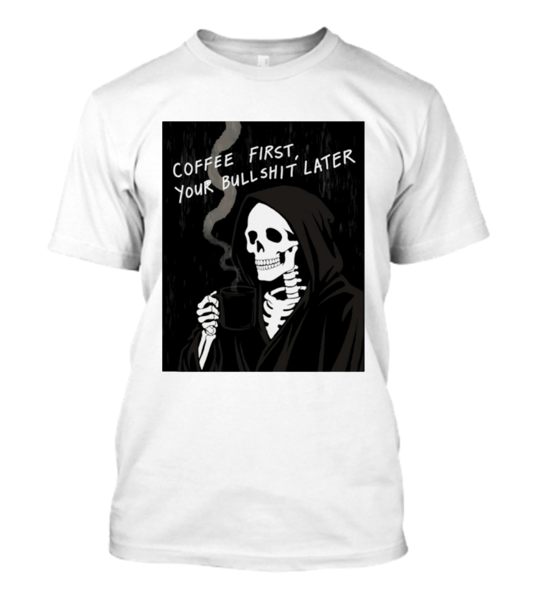 Skeleton Holding Coffee With "Coffee First, Your Bullshit Later" T-Shirt