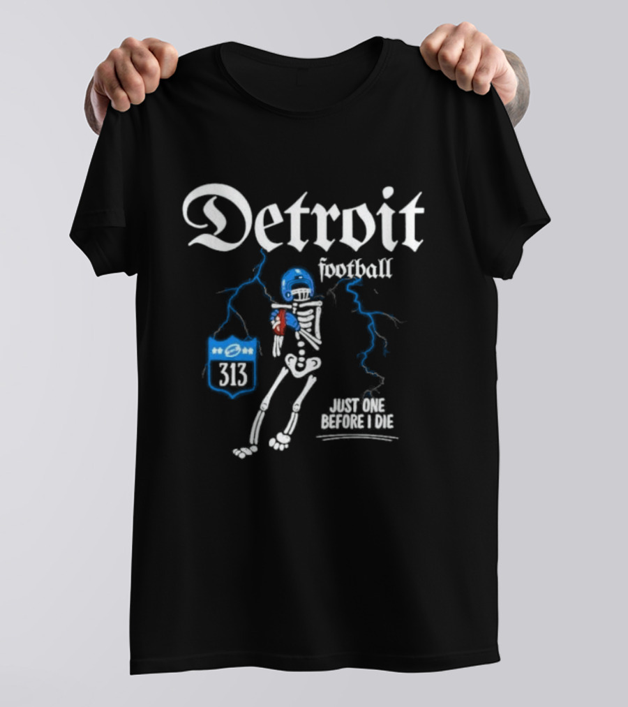 Detroit Football Skeleton 313 Just One Before I Die T-Shirt