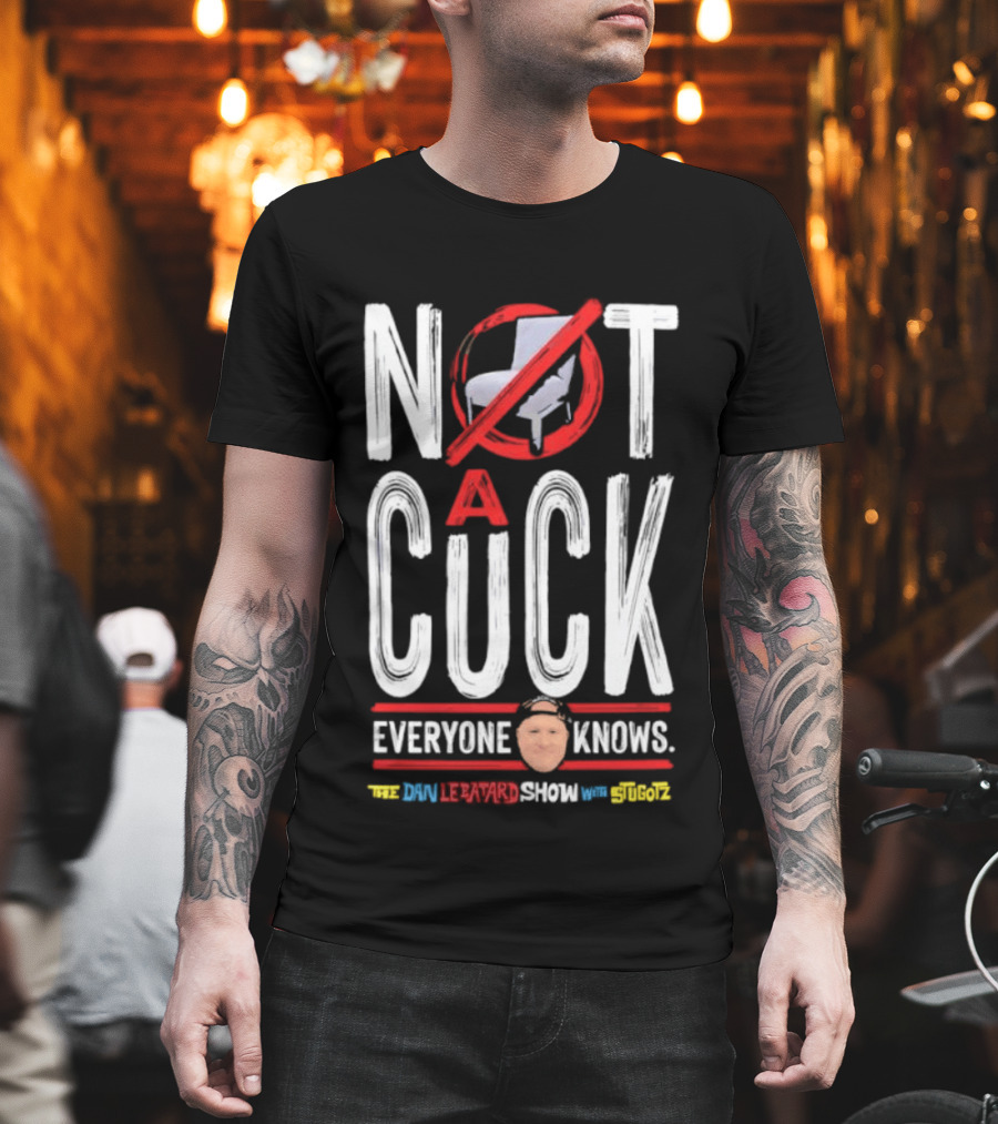 Not A Cuck Everyone Knows The Dan Le Batard Show With Stugotz T-Shirt