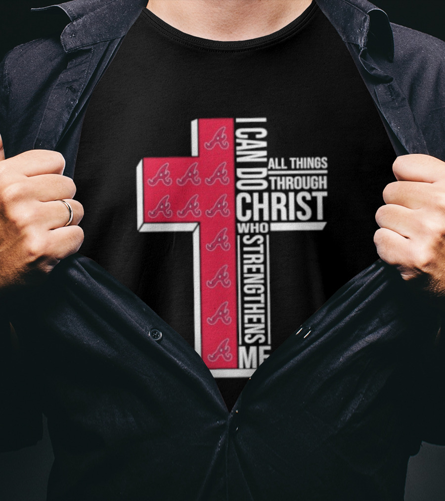 Atlanta Braves Cross I Can Do All Things Through Christ Who Strengthens Me T-Shirt