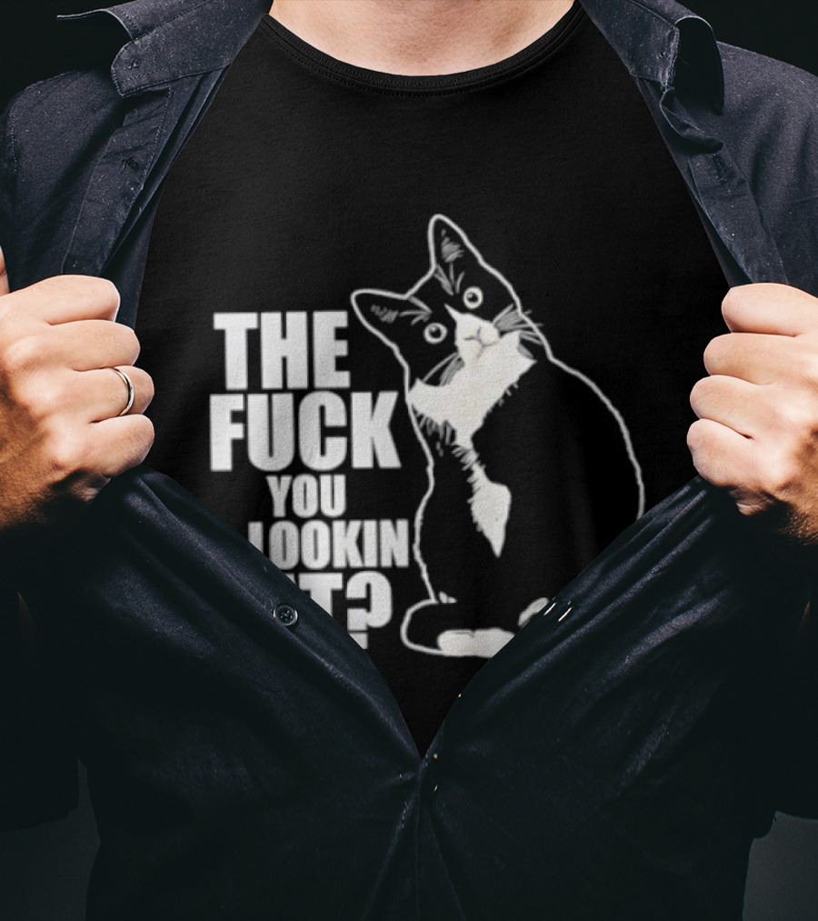 The Fuck You Lookin At Cat T-Shirt