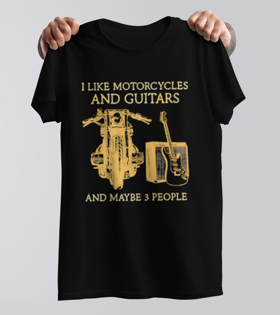 I Like Motorcycles And Guitars And Maybe 3 People T-Shirt