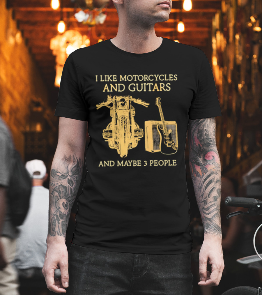 I Like Motorcycles And Guitars And Maybe 3 People T-Shirt