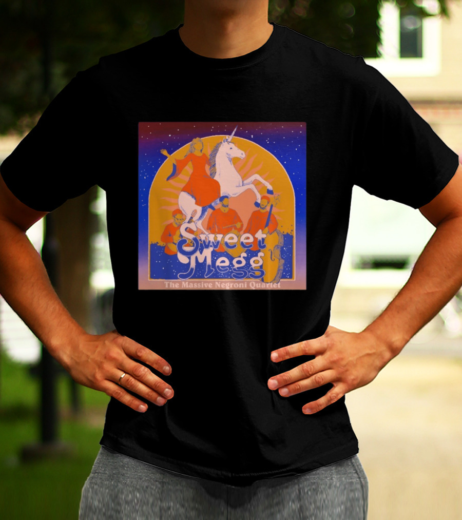 Sweet Megg Unicorn Fantasy With The Massive Negroni Quartet T-Shirt